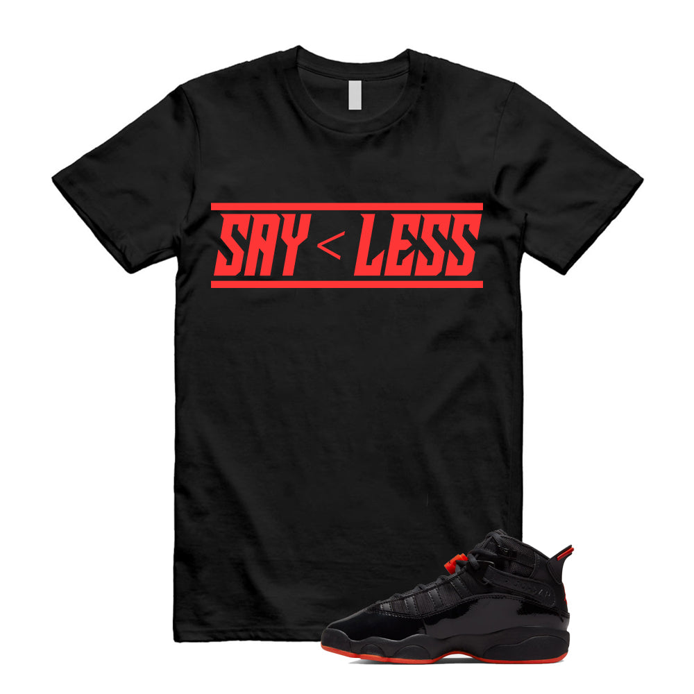 Jordan 6 Rings Black Infrared Shirt To Match Say Less T-Shirt 2026