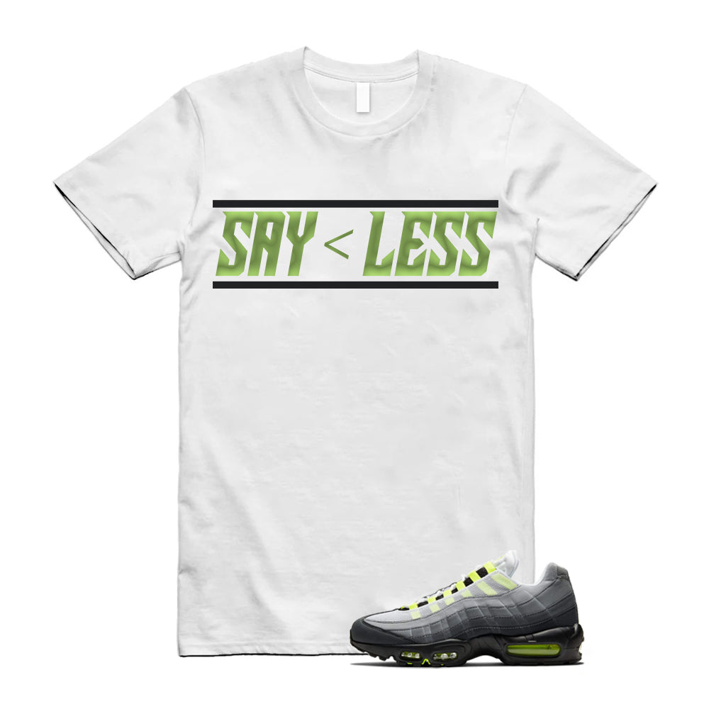 Air Max 95 OG Big Bubble Neon Shirt To Match Say Less T-Shirt 2026