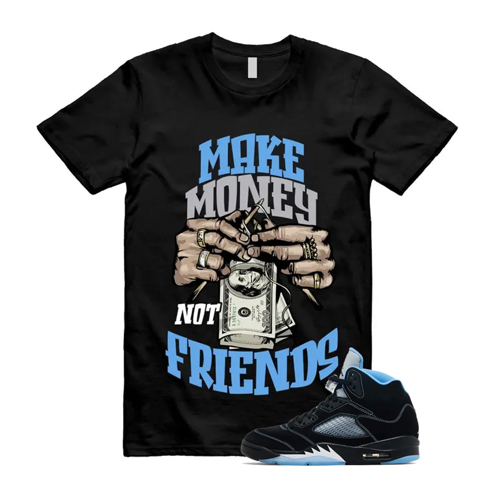 5 Black University Blue White 2026 Shirt To Match Make Money Not Friends T-Shirt