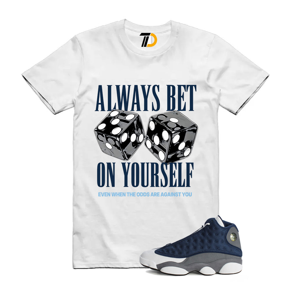 13s Flint Navy Grey White Shirt To Match Always Bet On Yourself T-Shirt 2026