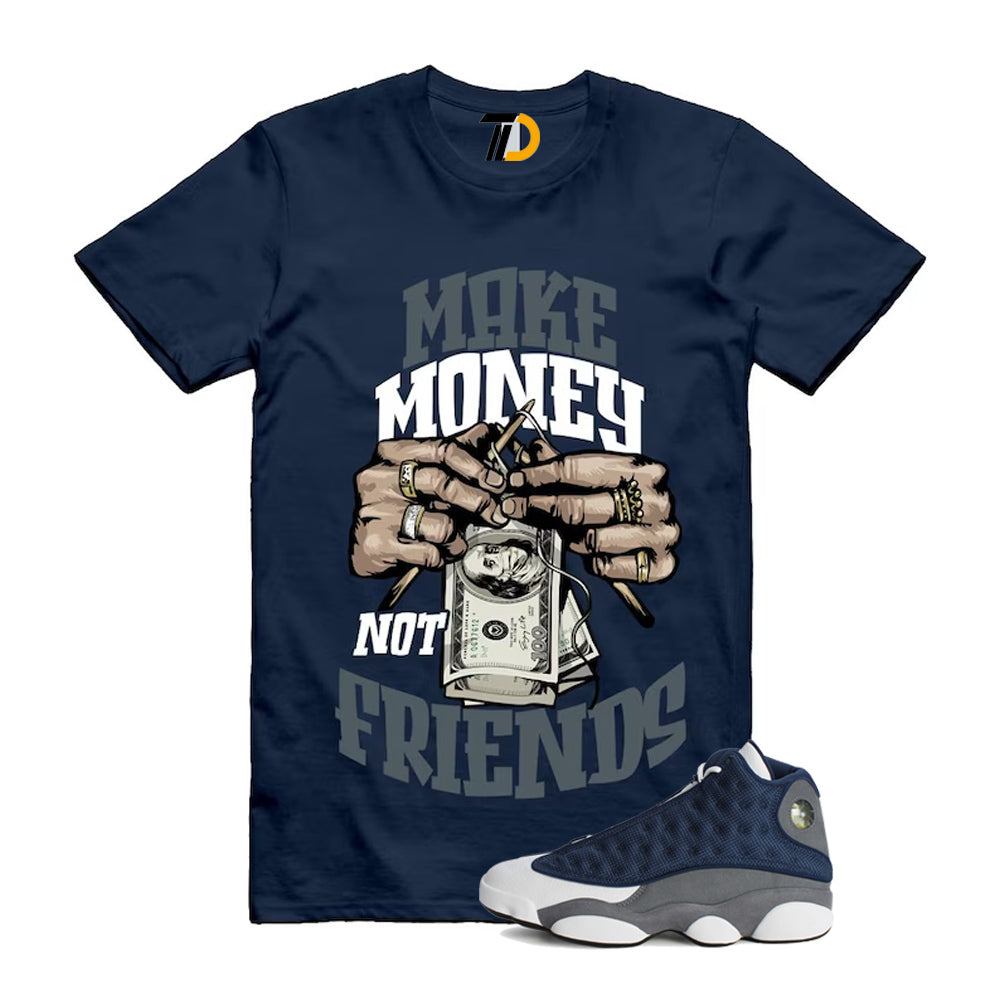 13s Flint Navy Grey White Shirt To Match Make Money Not Friends T-Shirt 2026