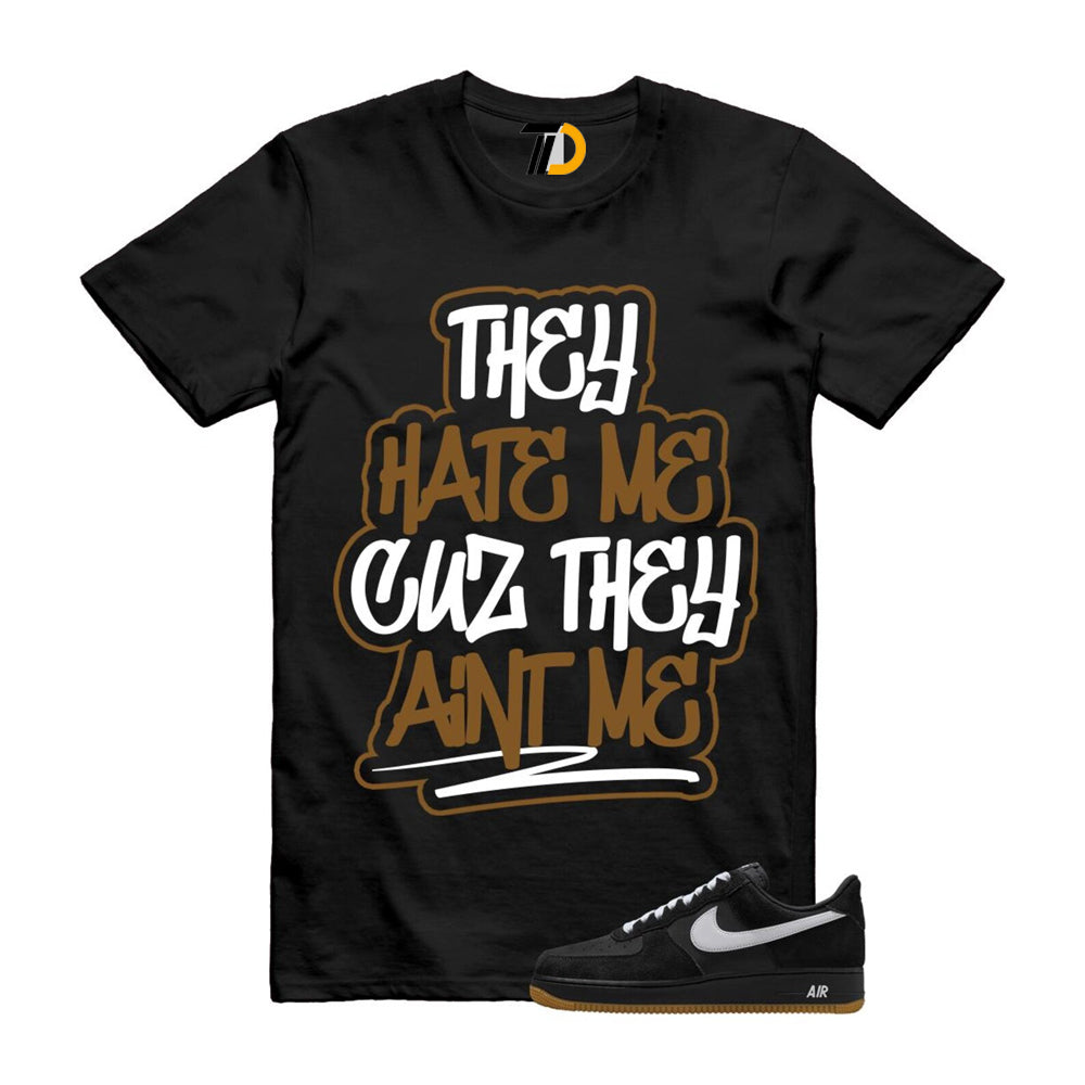 Air Force 1 Black White Gum Light Brown ’07 LV8 Shirt To Match They Hate Me T-Shirt 2025