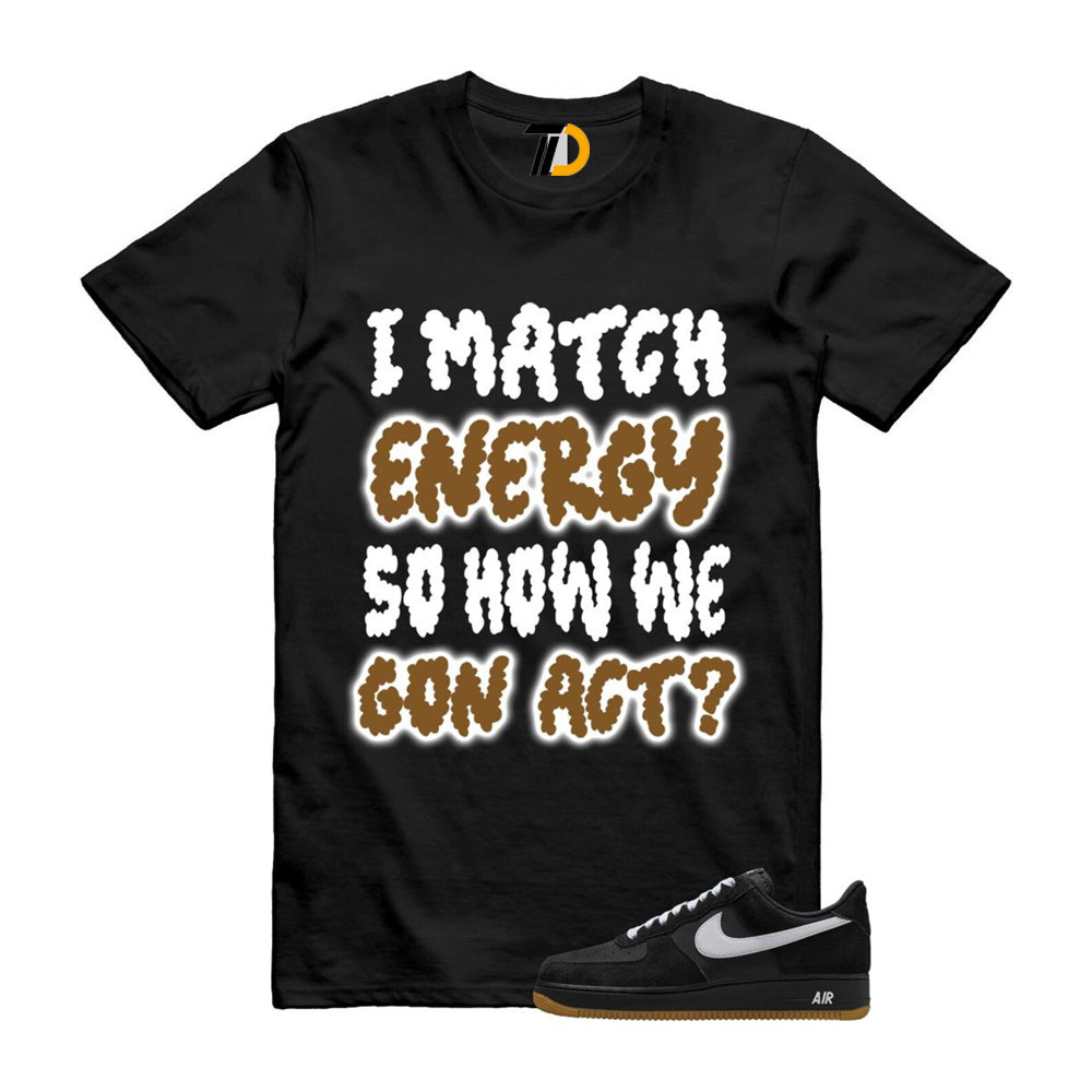 Air Force 1 Black White Gum Light Brown ’07 LV8 Shirt To Match I Match Energy T-Shirt 2025