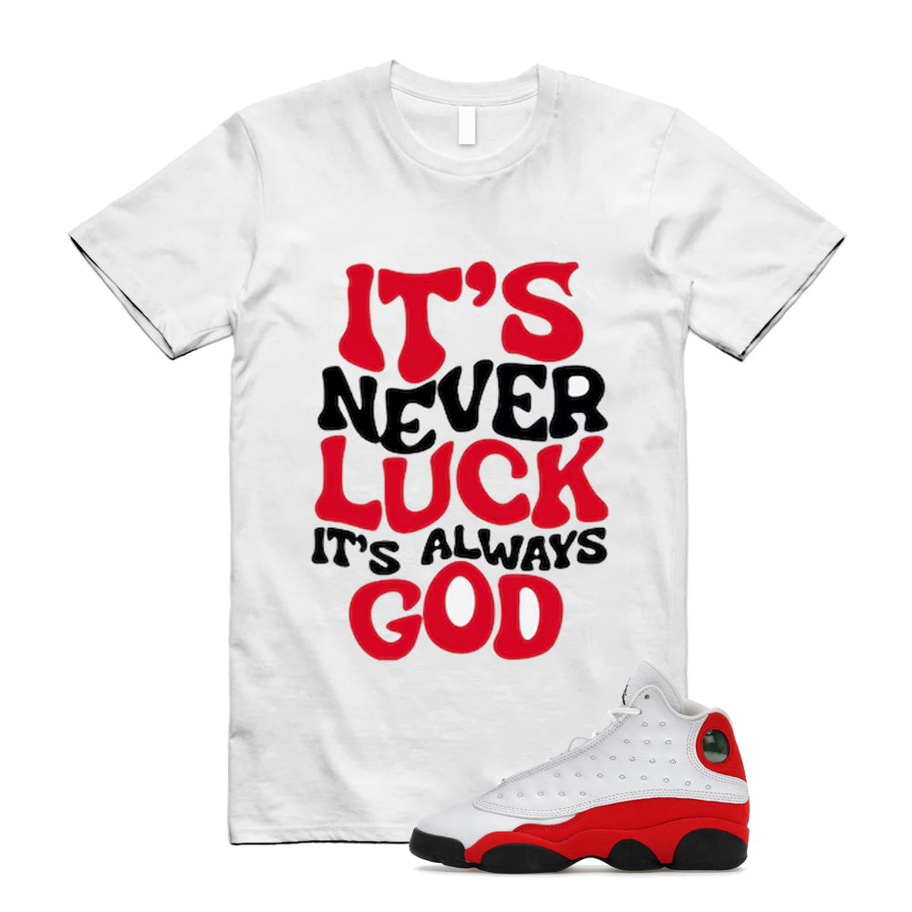Air Jordan 13 Retro OG Chicago 2026 Shirt To Match It's Never Luck T-Shirt