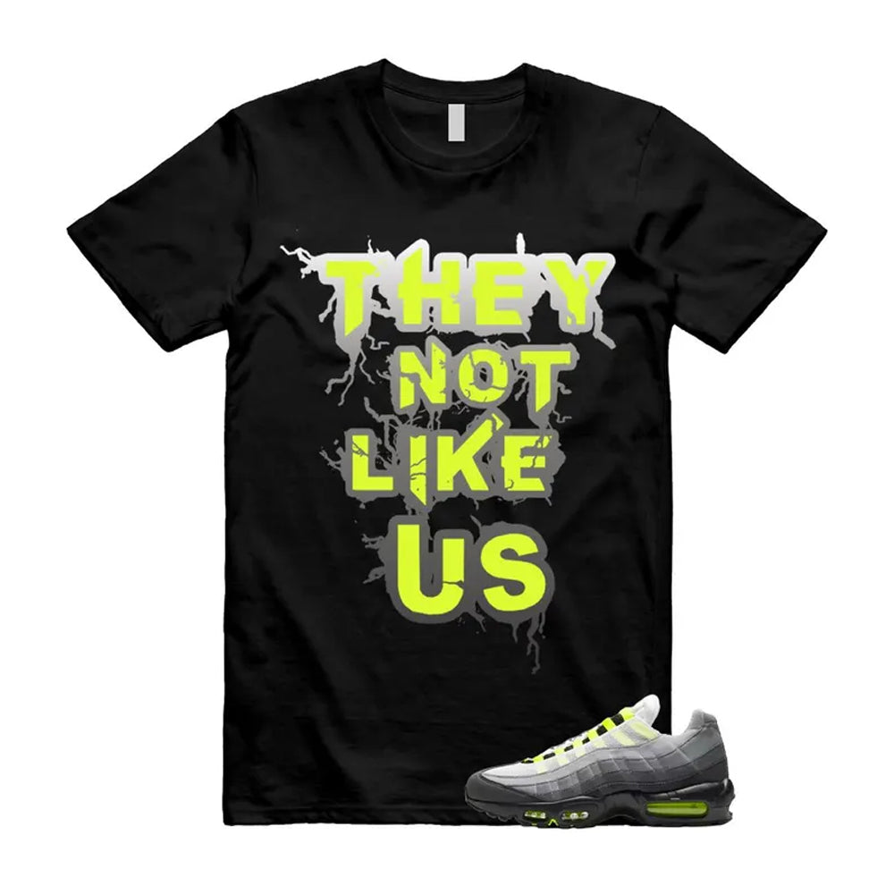 Air Max 95 OG Big Bubble Neon Shirt To Match They Not Like Us T-Shirt 2026