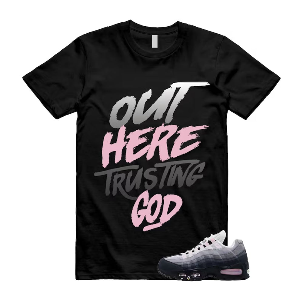 Air Max 95 Pink Foam Black White OG Big Bubble Shirt To Match Out Here Trusting God T-Shirt 2026