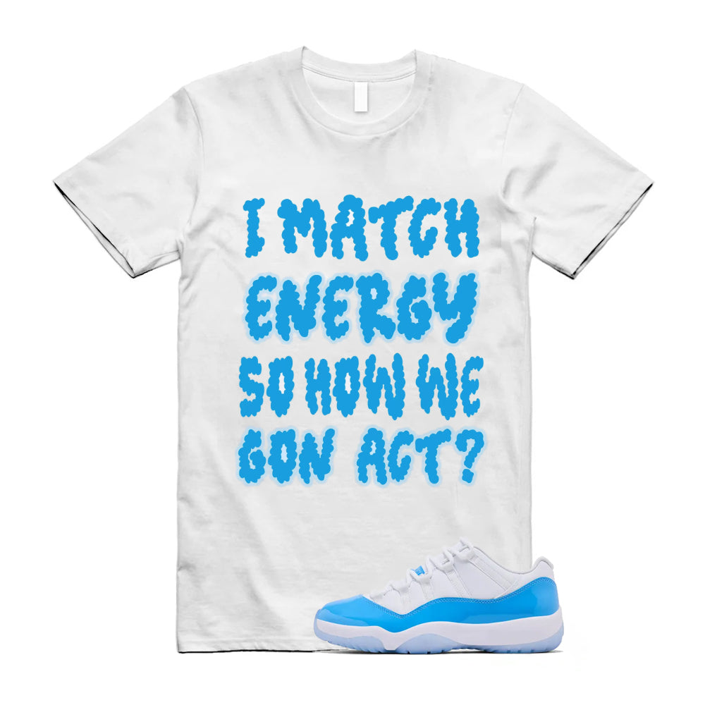 Air Jordan 11 University Blue 2026 Shirt To Match I Match Energy T-Shirt