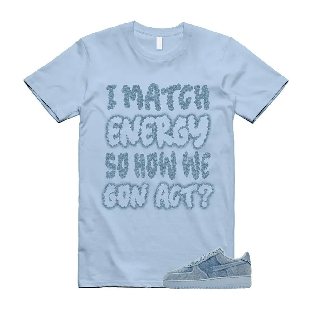 Air Force 1 Denim Light Armory Blue Shirt To Match I Match Energy T-Shirt 2026