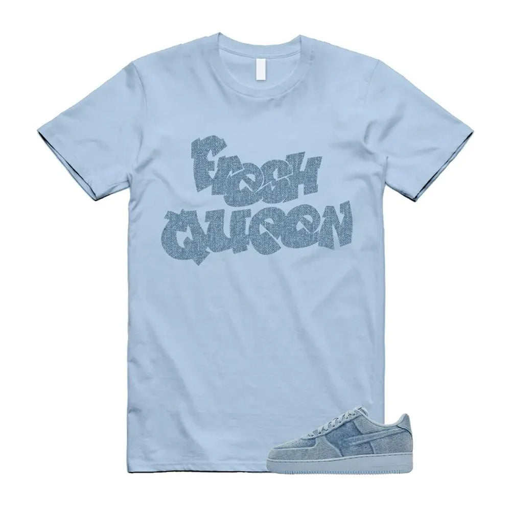 Air Force 1 Denim Light Armory Blue Shirt To Match Fresh Queen T-Shirt 2026