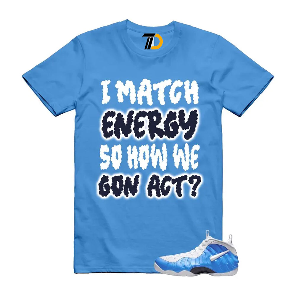 Foamposite University Blue White Midnight Navy Air Pro 2026 Shirt To Match I Match Energy T-Shirt