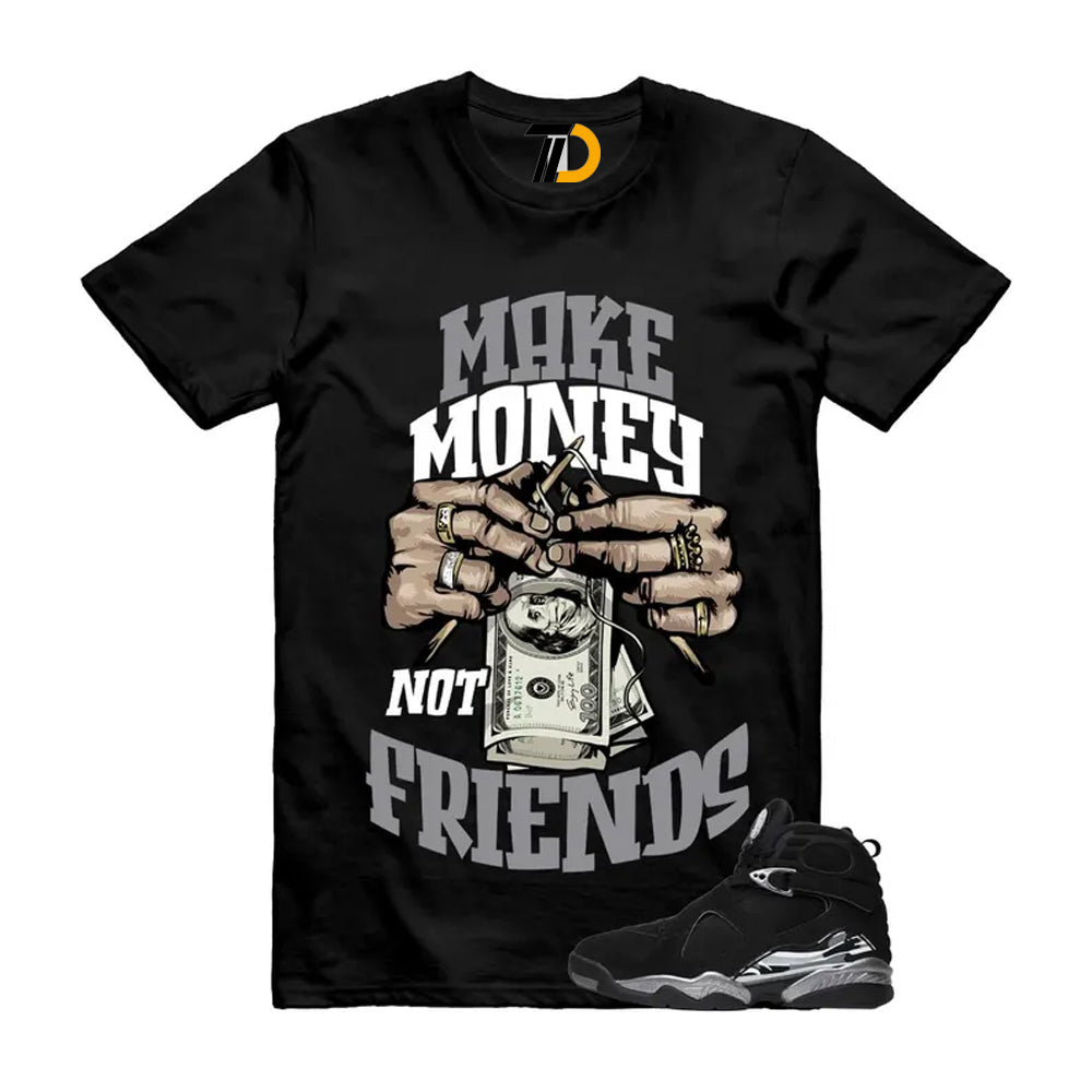 8 Chrome Grey White Shirt To Match Make Money Not Friends Streetwear T-Shirt 2026