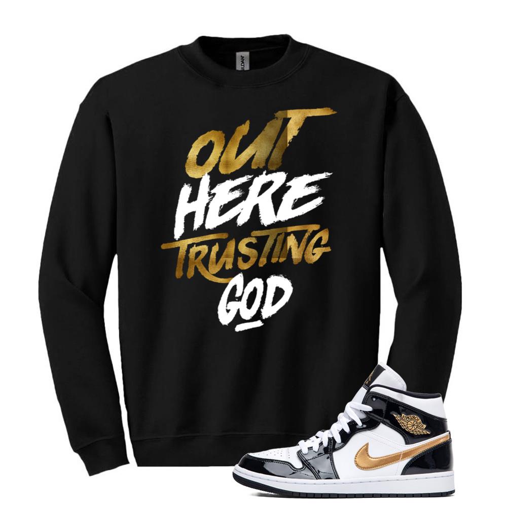 Jordan 1 Metallic Gold Patent Black White Sneaker Out Here Trusting God Sweatshirt Match 852542-007 Match Sneaker Tee