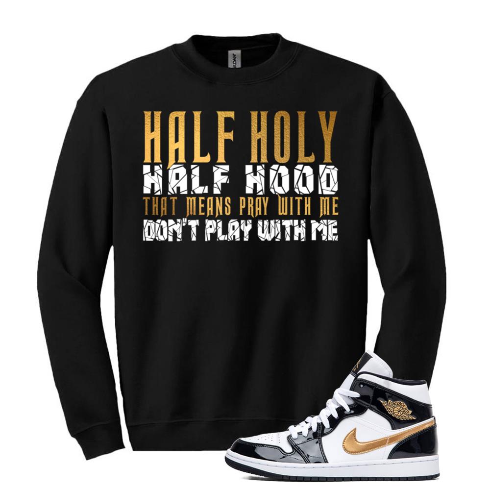 Jordan 1 Metallic Gold Patent Black White Sneaker Pray With Me Dont Play With Me Sweatshirt Match 852542-007 Match Sneaker Tee