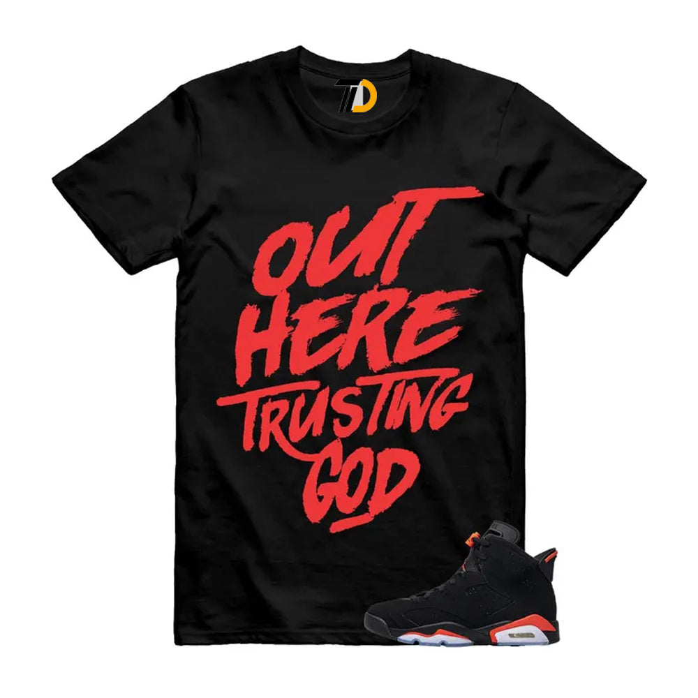 6 Reverse Infrared Black Red Shirt To Match Out Here Trusting God T-Shirt 2026