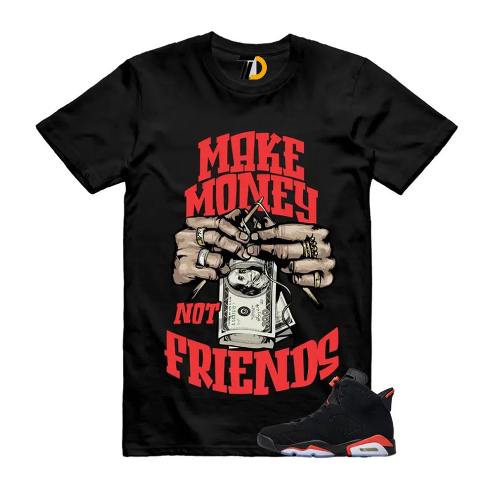 6 Reverse Infrared Black Red Shirt To Match Make Money Not Friends T-Shirt 2026