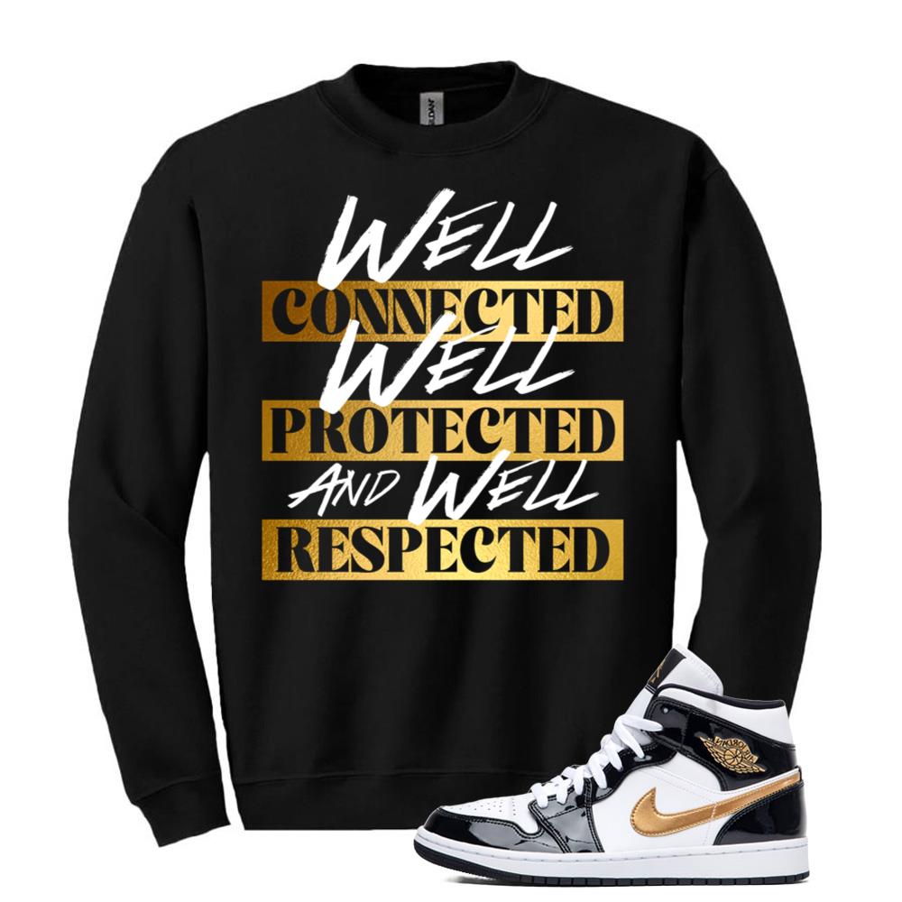 Jordan 1 Metallic Gold Patent Black White Sneaker Well Connected Well Protected And Well Respected Sweatshirt Match 852542-007 Match Sneaker Tee